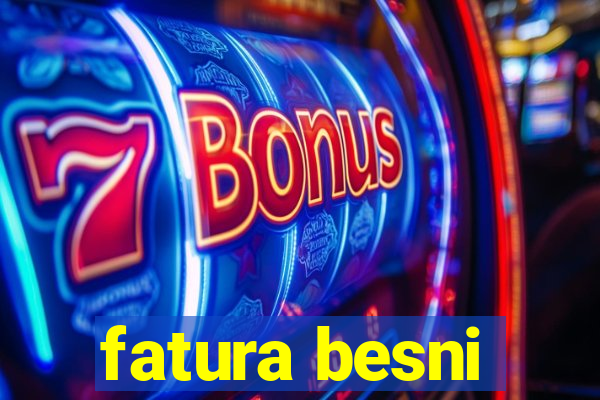 fatura besni